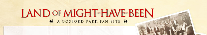 Land of Might Have Beena Gosford Park Fan Site